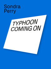 Load image into Gallery viewer, Sondra Perry: Typhoon coming on
